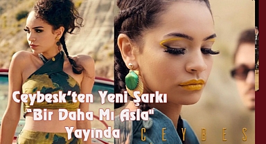 Ceybesk’ten Yeni Şarkı “Bir Daha Mı Asla