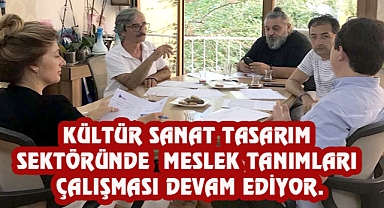 KÜLTÜR SANAT TASARIM SEKTÖRÜNDE MESLEK TANIMLARI ÇALIŞMASI DEVAM EDİYOR.
