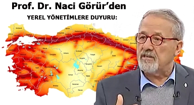 Prof. Dr. Naci Görür'den YEREL YÖNETİMLERE DUYURU