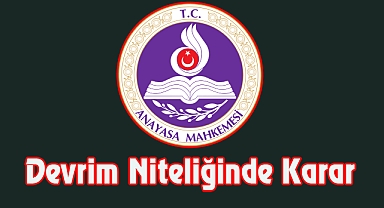 Anayasa Mahkemesinden Devrim Niteliğinde Karar