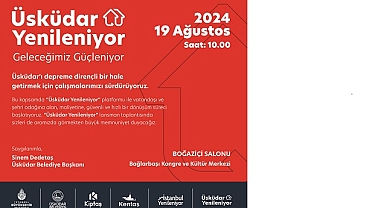 “ÜSKÜDAR YENİLENİYOR” İLE GÜVENLİ VE HIZLI DÖNÜŞÜM BAŞLIYOR