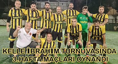 KELLE İBRAHİM TURNUVASINDA 3.HAFTA MAÇLARI OYNANDI