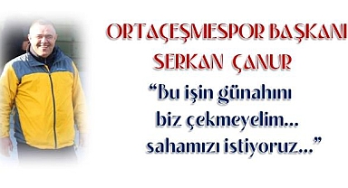 ORTAÇEŞMESPOR SAHASINA YENİDEN KAVUŞMAK İSTİYOR