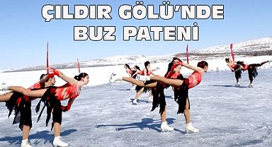 ÇILDIR GÖLÜ'NDE BUZ PATENİ