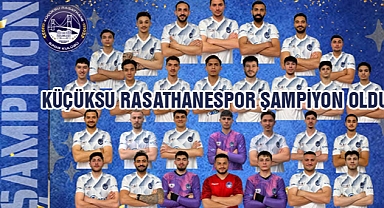 KÜÇÜKSU RASATHANESPOR ŞAMPİYON OLDU