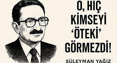 O, HİÇ KİMSEYİ