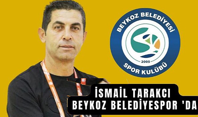 İSMAİL TARAKÇI YILLARIN ARDINDAN YENİDEN BEYKOZ BELEDİYESPOR'DA