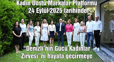 Kadın Dostu Markalar Platformu 24 Eylül 2025 tarihinde “Denizli’nin Gücü Kadınlar Zirvesi”ni hayata geçirmeye hazırlanıyor