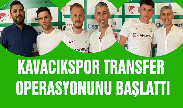 KAVACIKSPOR TRANSFER OPERASYONUNU BAŞLATTI