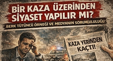 BİR KAZA ÜZERİNDEN SİYASET YAPILIR MI?
