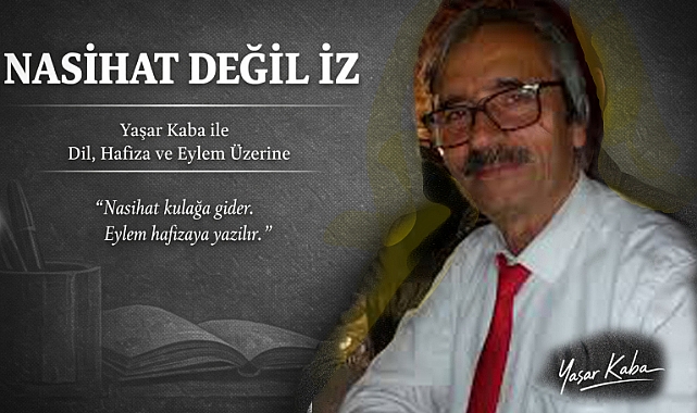 NASİHAT GEÇER. İZ KALIR.