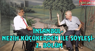 İNSANBUL - NEZİH KÜÇÜKERDEN İLE SÖYLEŞİ - 2. BÖLÜM